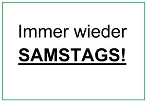 Mehr über den Artikel erfahren IMMER WIEDER SAMSTAGS!